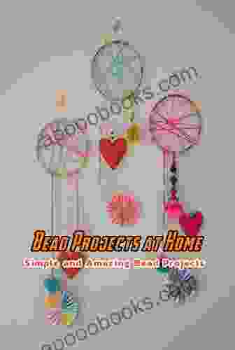 Bead Projects At Home: Simple And Amazing Bead Projects: Bead Projects Gifts