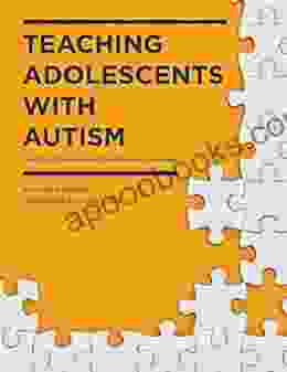 Teaching Adolescents With Autism: Practical Strategies For The Inclusive Classroom