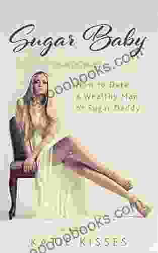 Sugar Baby: How To Date A Wealthy Man Or Sugar Daddy