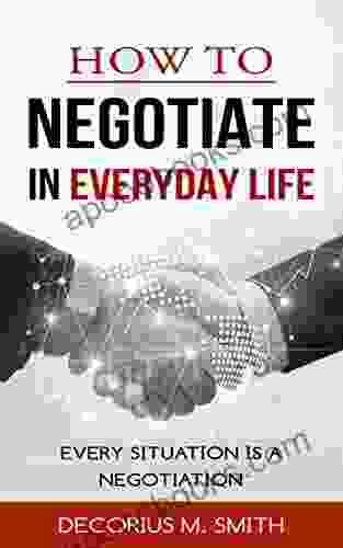 HOW TO NEGOTIATE IN EVERYDAY LIFE: EVERY SITUATION IS A NEGOTIATION