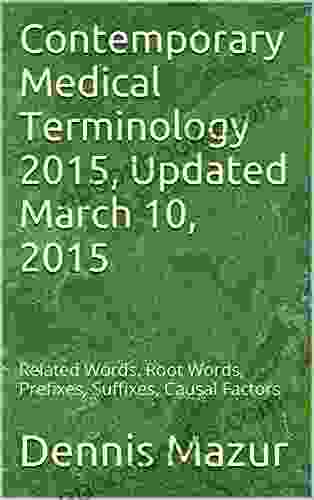 Contemporary Medical Terminology 2024 Updated March 10 2024: Related Words Root Words Prefixes Suffixes Causal Factors