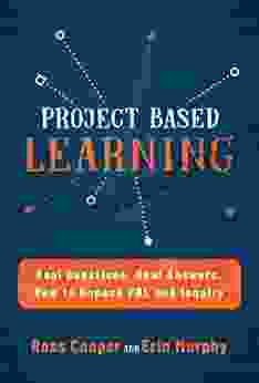 Project Based Learning: Real Questions Real Answers How To Unpack PBL And Inquiry