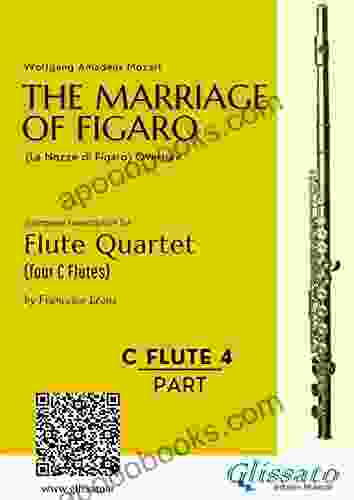 C Flute 4: The Marriage Of Figaro For Flute Quartet: Le Nozze Di Figaro Overture (The Marriage Of Figaro (overture) For Flute Quartet)