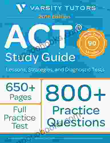ACT Prep Study Guide: Lessons Strategies And Diagnostic Tests