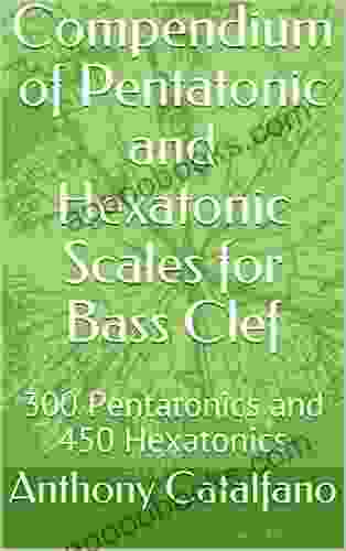 Compendium Of Pentatonic And Hexatonic Scales For Bass Clef: 300 Pentatonics And 450 Hexatonics (Resources For Jazz Improvisation And Musical Composition (Bass Clef) 1)