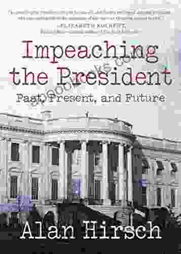 Impeaching The President: Past Present And Future (Open Media Series)