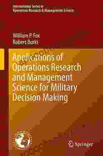 Applications Of Operations Research And Management Science For Military Decision Making (International In Operations Research Management Science 283)