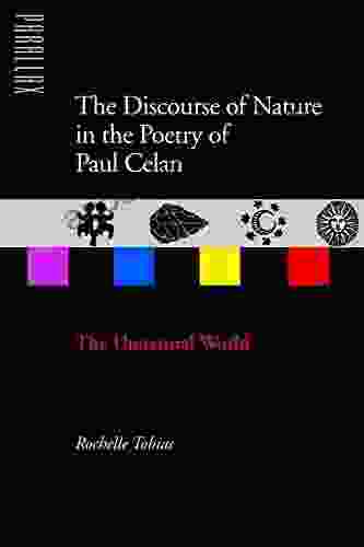The Discourse Of Nature In The Poetry Of Paul Celan: The Unnatural World (Parallax: Re Visions Of Culture And Society)