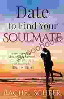 Date To Find Your Soulmate: How To Get The Man Of Your Dreams Through Strategic And Successful Dating Techniques