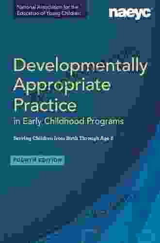 Developmentally Appropriate Practice In Early Childhood Programs Serving Children From Birth Through Age 8 Fourth Edition (Fully Revised And Updated)