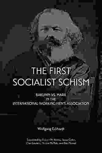 First Socialist Schism: Bakunin Vs Marx In The International Working Men S Association