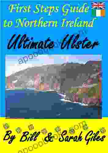 Ultimate Ulster : A Web Friendly First Steps Guide To Northern Ireland By Bill And Sarah Giles (Giles Travel Guides 3)