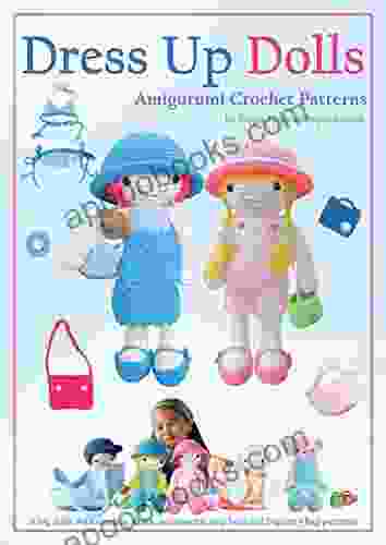 Dress Up Dolls Amigurumi Crochet Patterns: 5 Big Dolls With Clothes Shoes Accessories Tiny Bear And Big Carry Bag Patterns (Sayjai S Amigurumi Crochet Patterns 3)