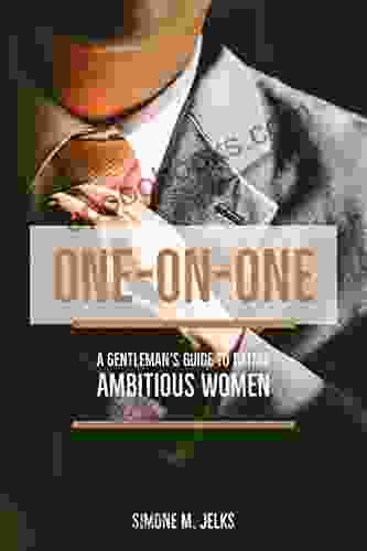 One On One: A Gentleman S Guide To Dating Ambitious Women