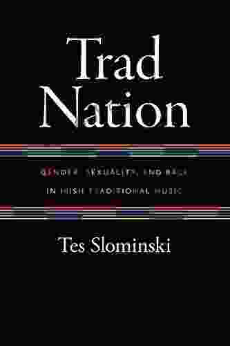 Trad Nation: Gender Sexuality And Race In Irish Traditional Music (Music / Culture)