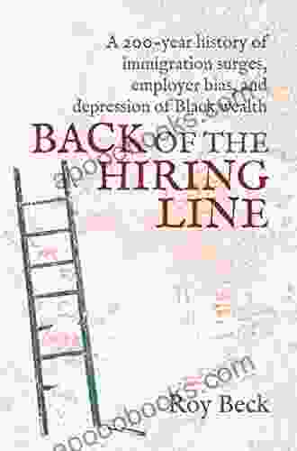 Back Of The Hiring Line: A 200 Year History Of Immigration Surges Employer Bias And Depression Of Black Wealth