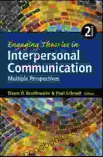 Engaging Theories In Interpersonal Communication: Multiple Perspectives