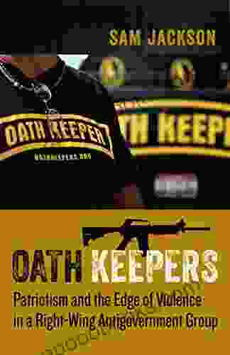 Oath Keepers: Patriotism And The Edge Of Violence In A Right Wing Antigovernment Group