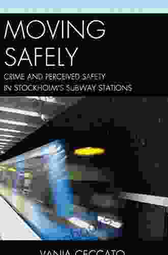 Moving Safely: Crime And Perceived Safety In Stockholm S Subway Stations