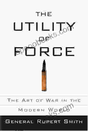 The Utility Of Force Rupert Smith