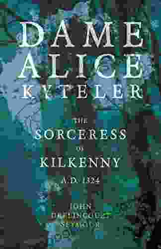 Dame Alice Kyteler The Sorceress Of Kilkenny A D 1324 (Folklore History Series)