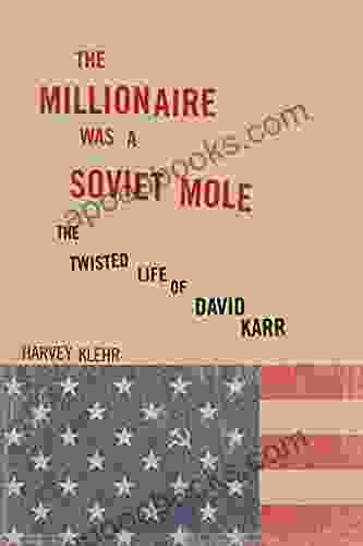 The Millionaire Was A Soviet Mole: The Twisted Life Of David Karr