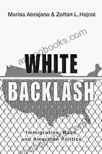 White Backlash: Immigration Race And American Politics