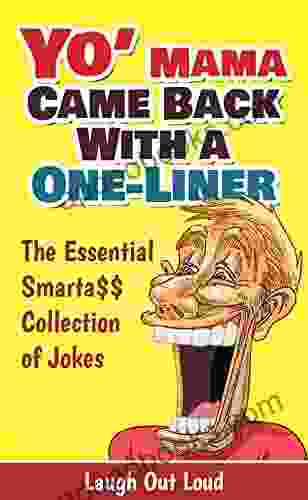 Yo Mama Came Back With A One Liner: The Essential Smarta$$ Collection Of Jokes