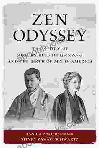 Zen Odyssey: The Story Of Sokei An Ruth Fuller Sasaki And The Birth Of Zen In